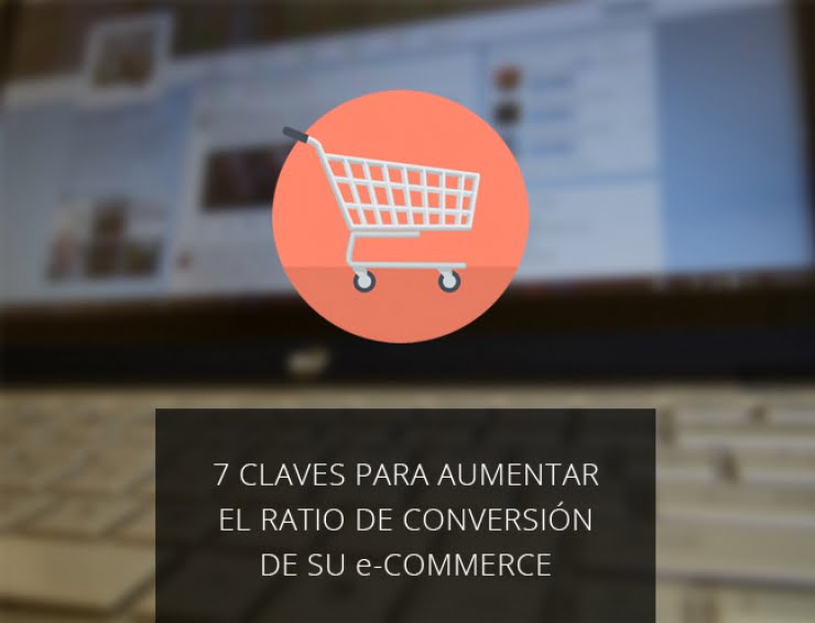 7 Claves para Aumentar el Ratio de Conversión de su e-commerce