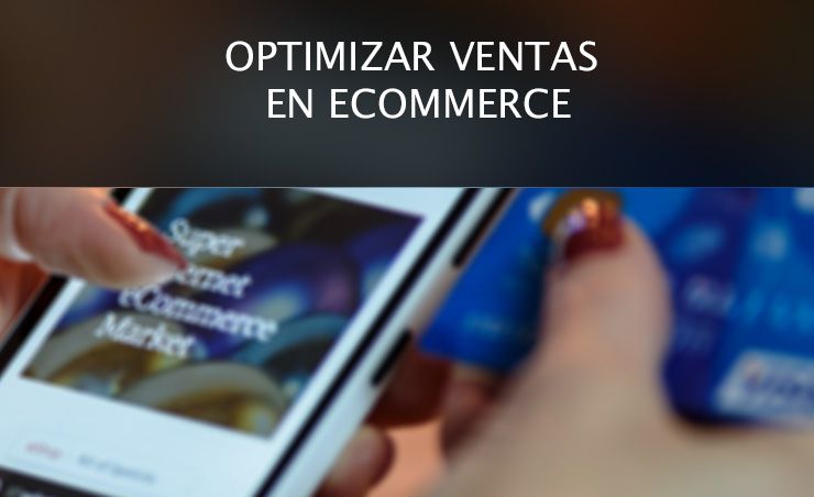 Optimizar Ventas En Ecommerce Claves Para Orientar Tu Ecommerce Hacia La Venta Comunicaweb 7959